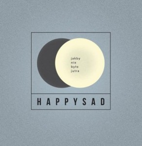 HAPPYSAD - JAKBY NIE BYŁO JUTRA