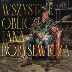 BORYSEWICZ, JAN - WSZYSTKIE OBLICZA JANA BORYSEWICZA