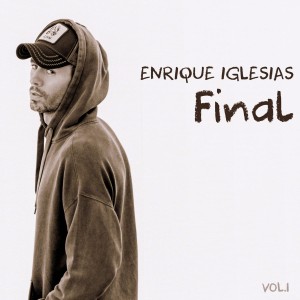 IGLESIAS, ENRIQUE - FINAL ALBUM VOL.1