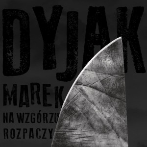 DYJAK, MAREK - NA WZGÓRZU ROZPACZY
