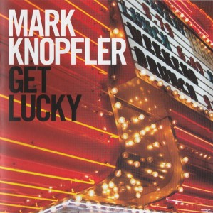 KNOPFLER, MARK - GET LUCKY