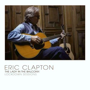 CLAPTON, ERIC - THE LADY IN THE BALCONY: LOCKDOWN SESSIONS