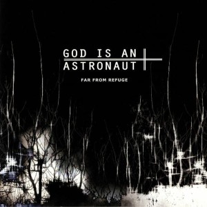 GOD IS AN ASTRONAUT - FAR FROM REFUGEE