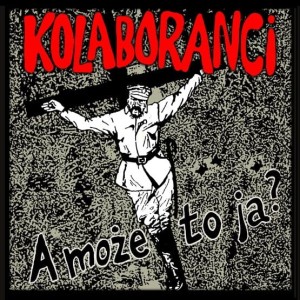 KOLABORANCI - A MOŻE TO JA