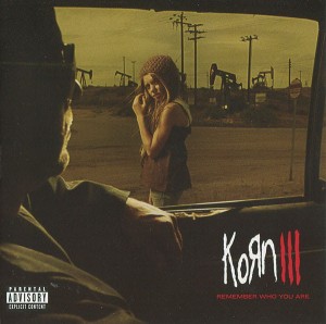 KORN - KORN III: REMEMBER WHO YOU ARE