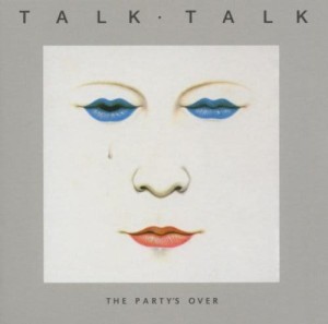 TALK TALK - THE PARTY'S OVER