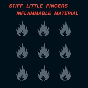 STIFF LITTLE FINGERS - INFLAMMABLE MATERIAL