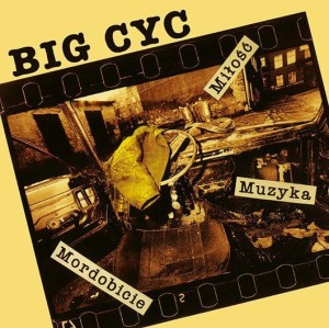 BIG CYC - MIŁOŚĆ MUZYKA MORDOBICIE