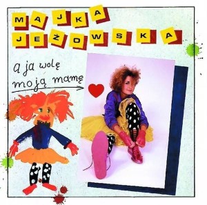 JEŻOWSKA, MAJKA - A JA WOLĘ MOJĄ MAMĘ
