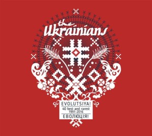 UKRAINIANS, THE - EVOLUTSIYA! 40 BEST AND RAREST 1991-2016