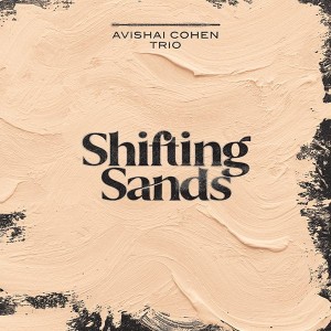 COHEN, AVISHAI TRIO - SHIFTING SANDS