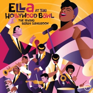 FITZGERALD, ELLA - ELLA AT THE HOLLYWOOD BOWL: THE IRVING BERLIN SONGBOOK