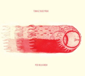 BUDZYŃSKI, TOMASZ - POD WULKANEM