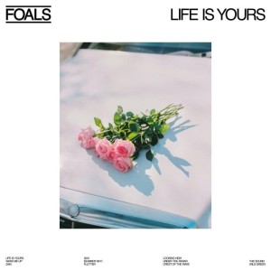 FOALS - LIFE IS YOURS