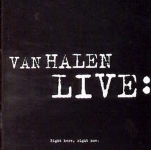 VAN HALEN - LIVE-RIGHT HERE RIGHT NOW