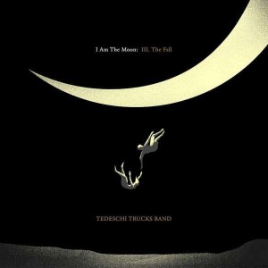 TEDESCHI TRUCKS BAND - I AM THE MOON III: THE FALL