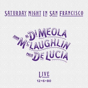 MEOLA/MCLAUGHLIN/LUCIA - SATURDAY NIGHT IN SAN FRANCISCO
