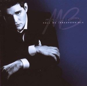 BUBLE, MICHAEL - CALL ME IRRESPONSIBLE