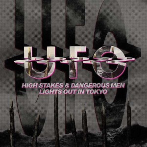 UFO - HIGH STAKES AND DANGEROUS MEN/LIGHTS OUT IN TOKYO LIVE