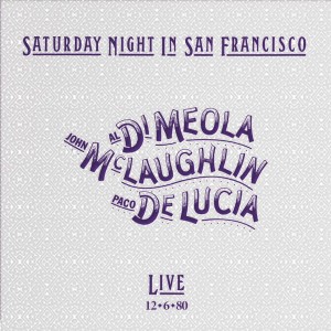MEOLA/MCLAUGHLIN/LUCIA - SATURDAY NIGHT IN SAN FRANCISCO