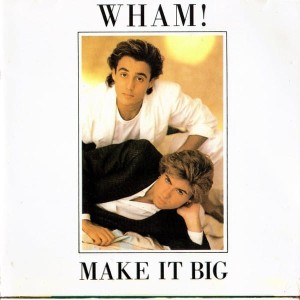 WHAM! - MAKE IT BIG