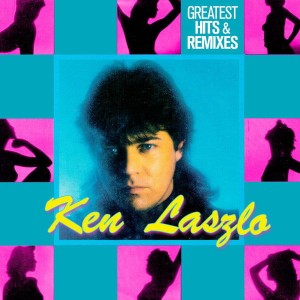 LASZLO, KEN - GREATEST HITS AND  REMIXES