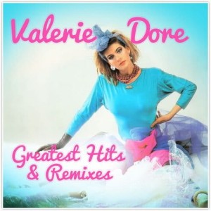 DORE, VALERIE - GREATEST HITS AND REMIXES