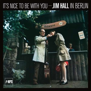 HALL, JIM - IT'S NICE TO BE WITH YOU (JIM HALL IN BERLIN)