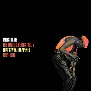 DAVIS, MILES - THE BOOTLEG SERIES, VOL. 7: THAT'S WHAT HAPPENED 1982-1985