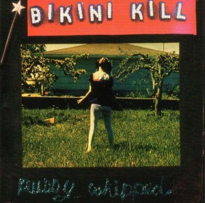 BIKINI KILL - PUSSY WHIPED