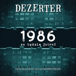DEZERTER - 1986 CO BĘDZIE JUTRO?
