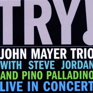 MAYER, JOHN TRIO - TRY! (LIVE IN CONCERT)