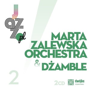 MARTA ZALEWSKA ORCHESTRA & DŻAMBLE - JAZZ.PL VOL.2