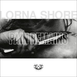 LORNA SHORE - PAIN REMAINS