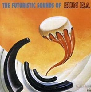 SUN RA - THE FUTURISTIC SOUNDS OF SUN RA