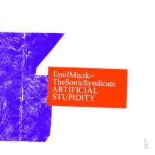MISZK, EMIL & THE SONIC SYNDICATE - ARTIFICIAL STUPIDITY