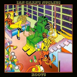 IAN CARR'S NUCLEUS - ROOTS