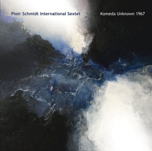SCHMIDT, PIOTR INTERNATIONAL SEXTET - KOMEDA UNKNOWN 1967