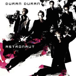 DURAN DURAN - ASTRONAUT