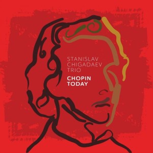 CHIGADAEV, STANISLAV TRIO - CHOPIN TODAY