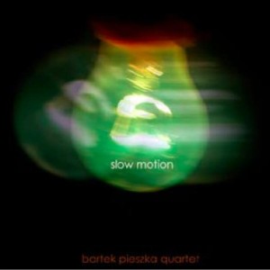 PIESZKA, BARTEK QUARTET - SLOW MOTION