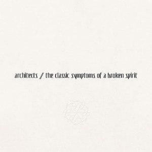 ARCHITECTS - THE CLASSIC SYMPTOMS OF A BROKEN SPIRIT