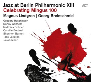 LINDGREN, MAGNUS - JAZZ AT BERLIN PHILHARMONIC XIII / CELEBRATING MINGUS 100