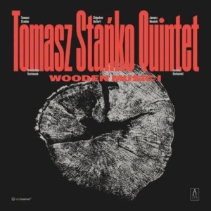 STAŃKO, TOMASZ QUINTET - WOODEN MUSIC