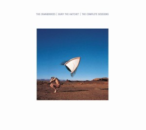 CRANBERRIES - BURY THE HATCHET (THE COMPLETE SESSIONS 1998 - 1999)