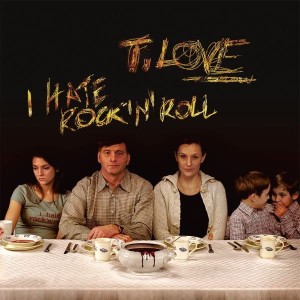 T.LOVE - I HATE ROCK'N'ROLL