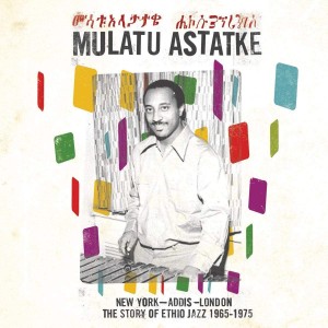ASTATKE, MULATU - NEW YORK-ADDIS-LONDON-THE STORY OF 1965-1975