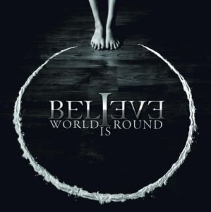 BELIEVE - WORLD IS ROUND