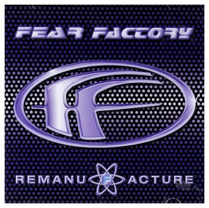 FEAR FACTORY - REMANUFACTURE