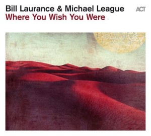 LAURANCE, BILL/MICHAEL LEAGUE - WHERE YOU WISH YOU WERE